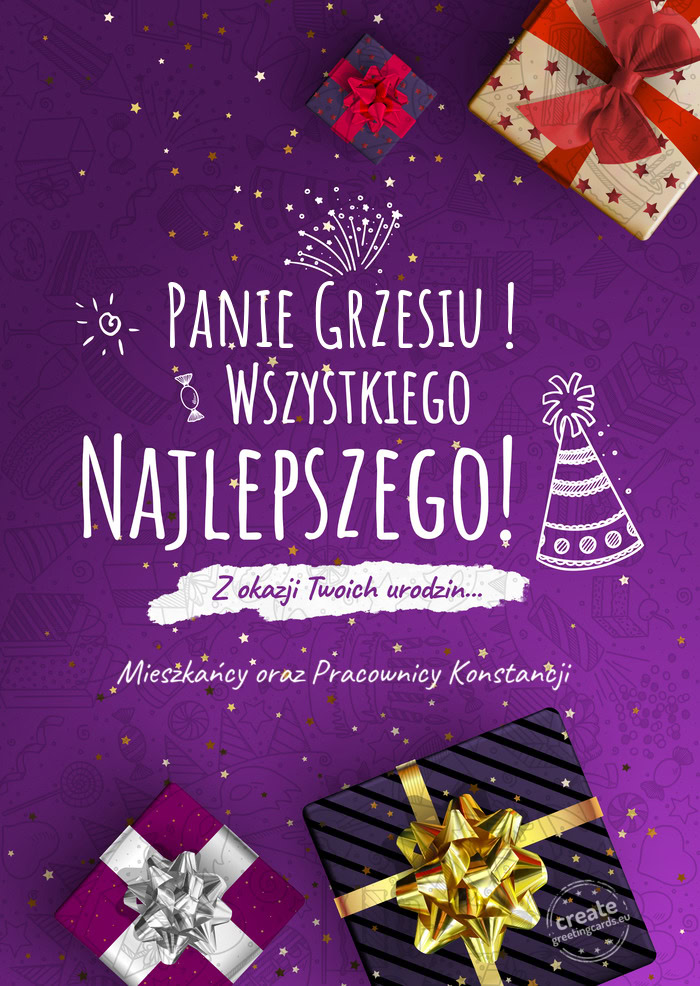 Panie Grzesiu ! Wszystkiego najlepszego z okazji urodzin Mieszkańcy oraz Pracownicy Konstancji