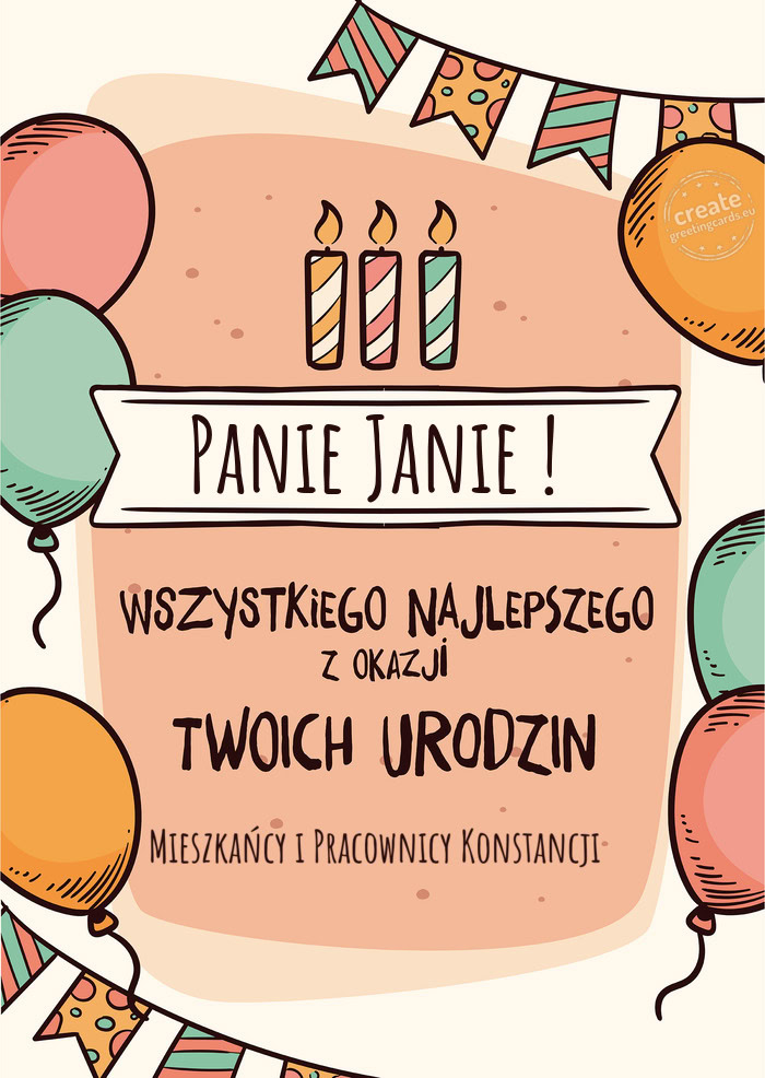 Panie Janie ! Wszystkiego Najlepszego z okazji Twoich urodzin Mieszkańcy i Pracownicy Konstancji