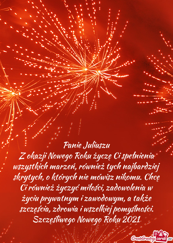 Panie Juliuszu
 Z okazji Nowego Roku życzę Ci spełnienia wszystkich marzeń