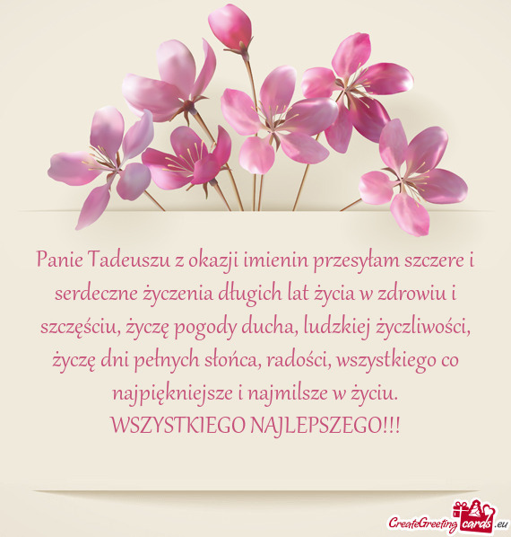 Panie Tadeuszu z okazji imienin przesyłam szczere i serdeczne życzenia długich lat życia w zdrow