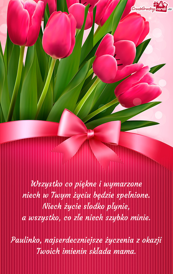 Paulinko, najserdeczniejsze życzenia z okazji Twoich imienin składa mama