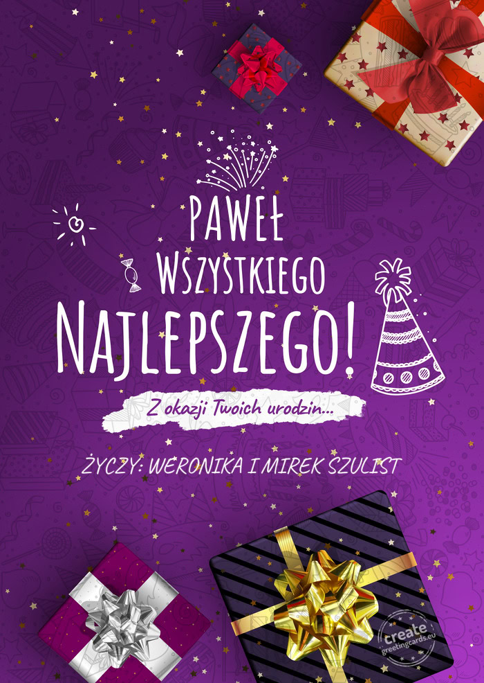 PAWEŁ Wszystkiego najlepszego z okazji urodzin ŻYCZY: WERONIKA I MIREK SZULIST