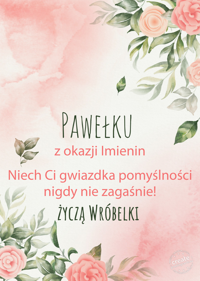 Pawełku Z okazji imienin, wszystkiego najlepszego życzą Wróbelki