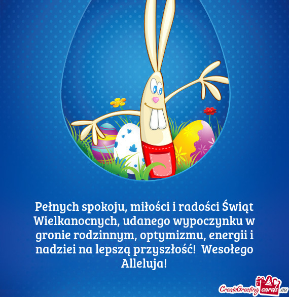 Pełnych spokoju, miłości i radości Świąt Wielkanocnych, udanego wypoczynku w gronie rodzinnym