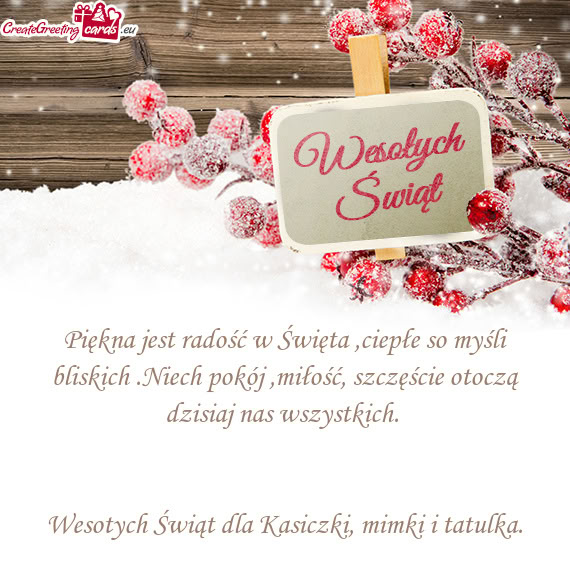 Piękna jest radość w Święta ,ciepłe so myśli bliskich .Niech pokój ,miłość, szczęście o