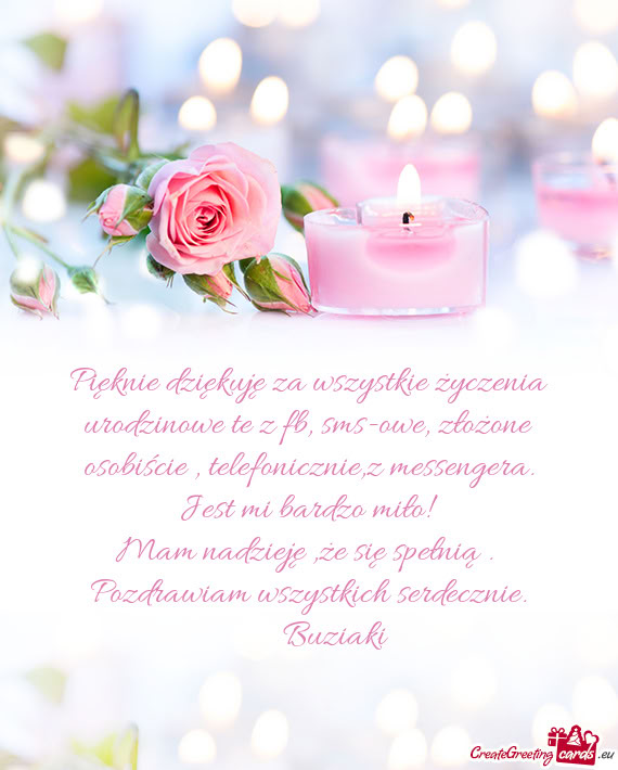 Pięknie dziękuję za wszystkie życzenia urodzinowe te z fb, sms-owe, złożone osobiście , telef