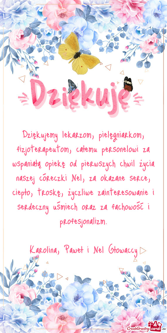 Pierwszych chwil życia naszej córeczki Nel, za okazane serce, ciepło, troskę, życzliwe zainter