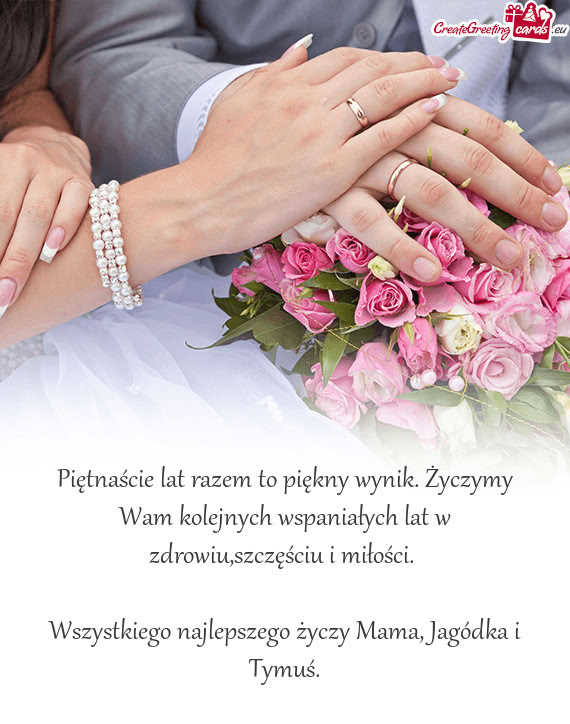 Piętnaście lat razem to piękny wynik. Życzymy Wam kolejnych wspaniałych lat w zdrowiu,szczęśc