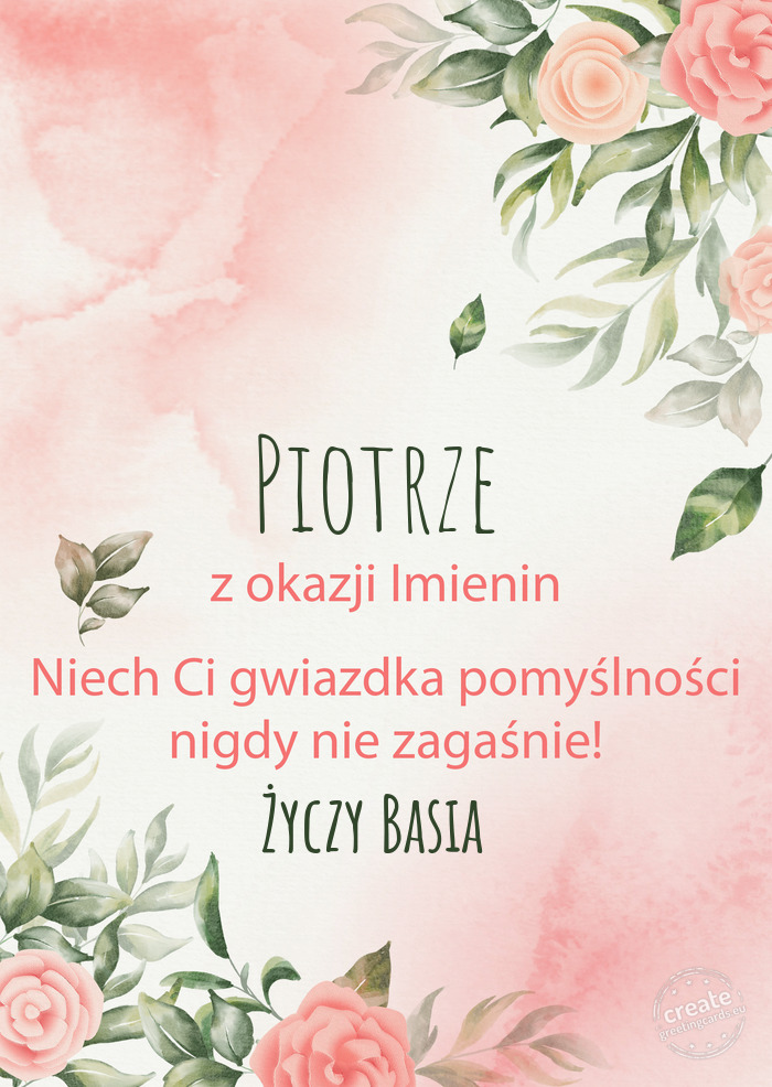 Piotrze Z okazji imienin, wszystkiego najlepszego Basia