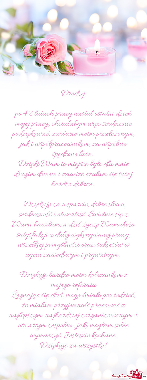 Po 42 latach pracy nastał ostatni dzień mojej pracy, chciałabym więc serdecznie podziękować, z