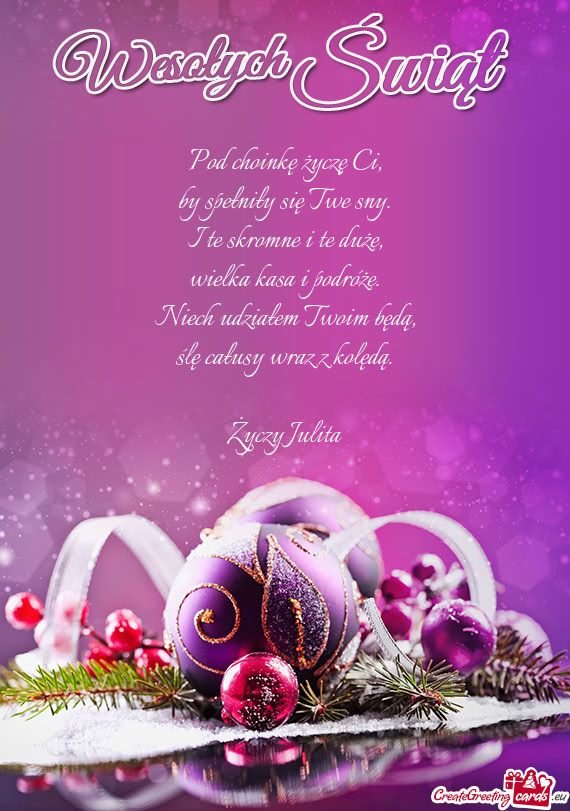 Pod choinkę życzę Ci,  by spełniły się Twe sny.  I te skromne i te