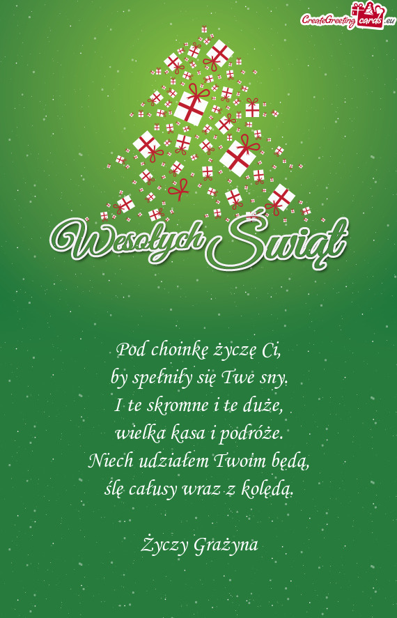 Pod choinkę życzę Ci,  by spełniły się Twe sny.  I te skromne i te