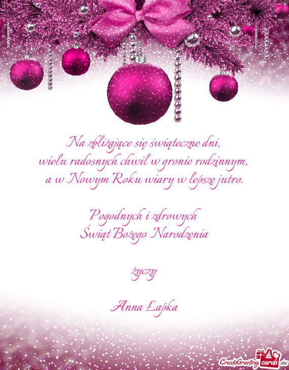 Pogodnych i zdrowych 
 Świąt Bożego Narodzenia
 
 życzy
 
 Anna Łapka