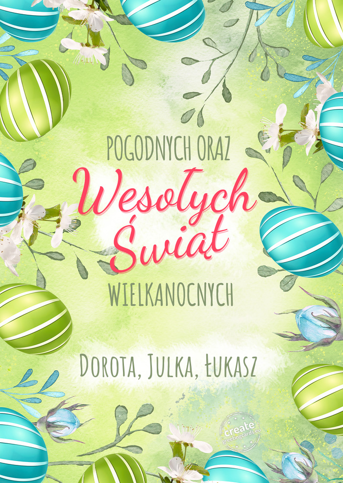 Pogodnych oraz Wesołych Świat wielkanocnych Dorota, Julka, Łukasz