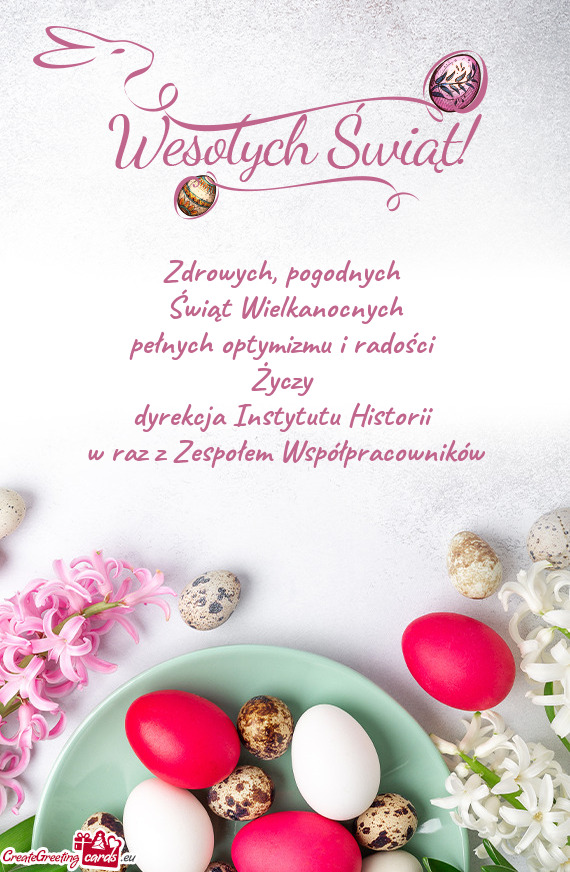 Pogodnych Świąt Wielkanocnych pełnych optymizmu i radości  dyrekcja Instytutu Hist