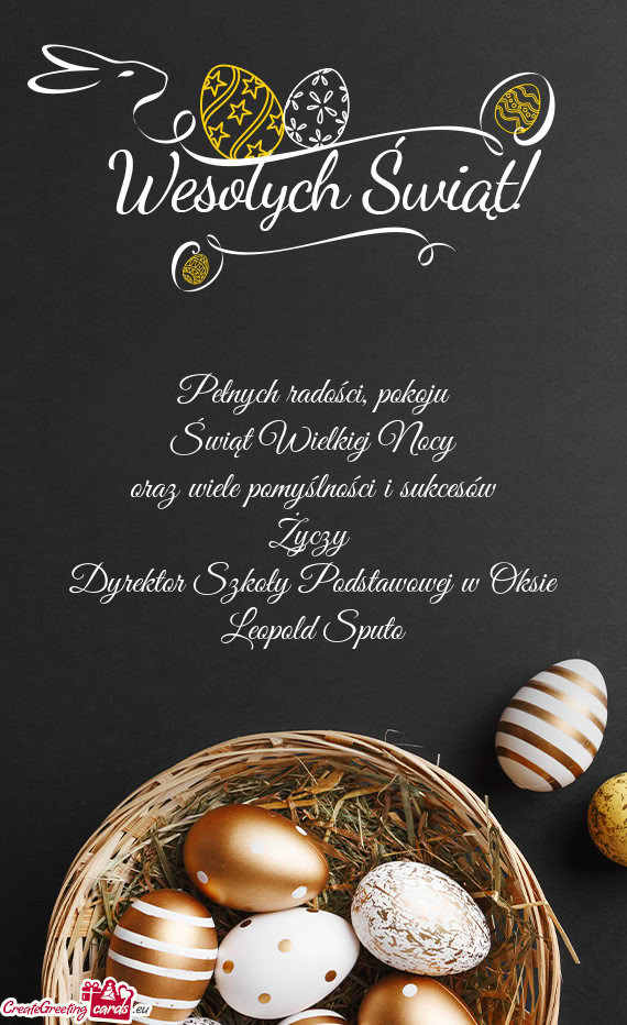 Pokoju Świąt Wielkiej Nocy oraz wiele pomyślności i sukcesów Dyrektor Szkoły Pods