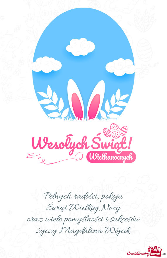 Pokoju Świąt Wielkiej Nocy oraz wiele pomyślności i sukcesów Magdalena Wójcik