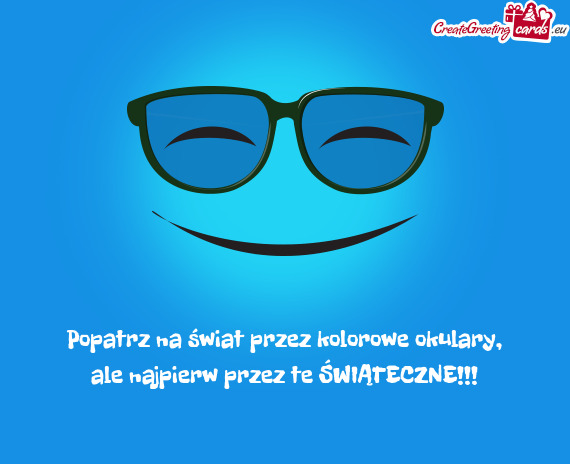 Popatrz na świat przez kolorowe okulary,  ale najpierw przez te