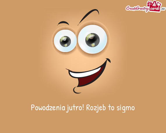 Powodzenia jutro! Rozjeb to sigmo