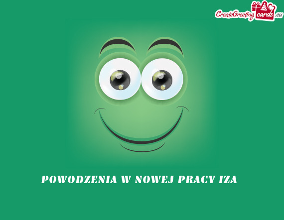 POWODZENIA W NOWEJ PRACY IZA 😉