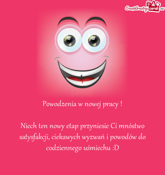 Powodzenia w nowej pracy ! Niech ten nowy etap przyniesie Ci mnóstwo satysfakcji