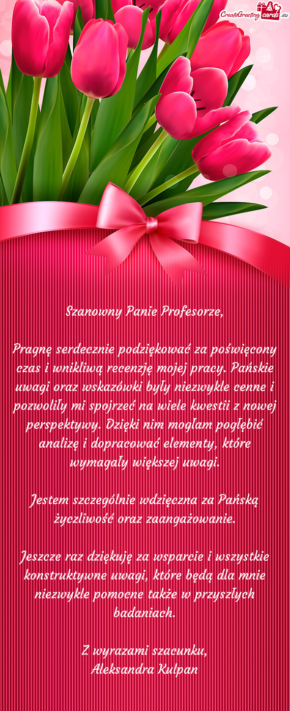 Pragnę serdecznie podziękować za poświęcony czas i wnikliwą recenzję mojej pracy. Pańskie uw