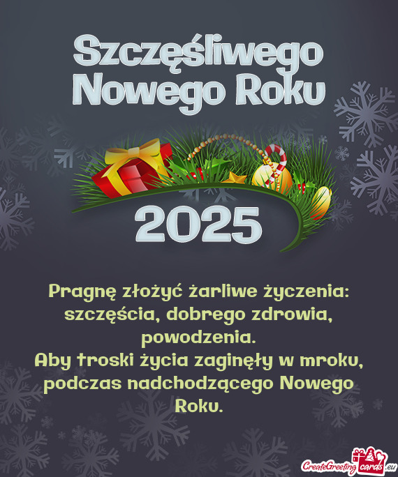 Pragnę złożyć żarliwe życzenia:  szczęścia, dobrego zdrowia,