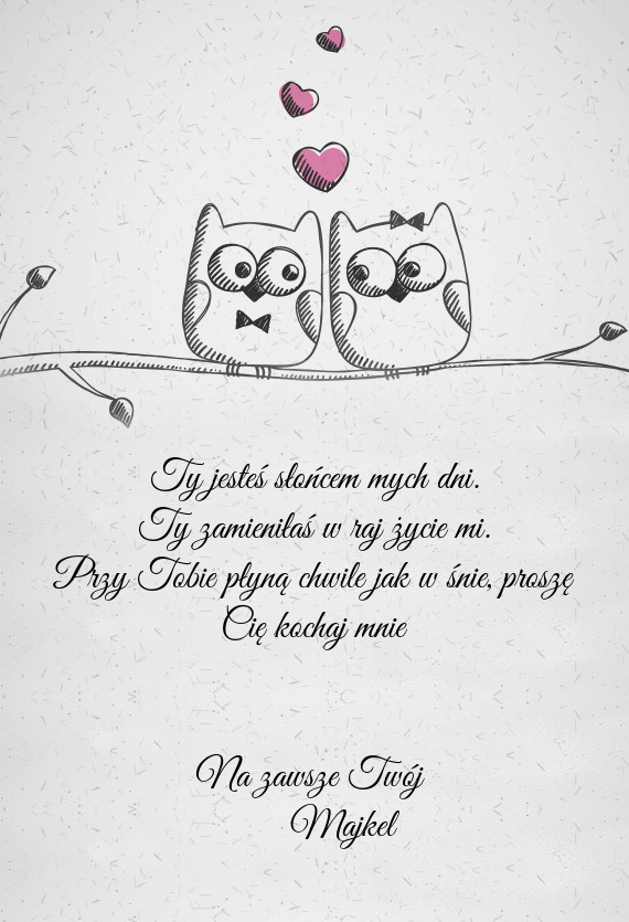 Proszę Cię kochaj mnie  Na zawsze Twój   Majkel
