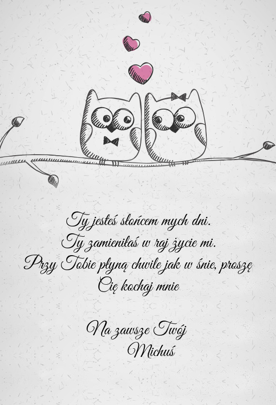 Proszę Cię kochaj mnie Na zawsze Twój   Michuś