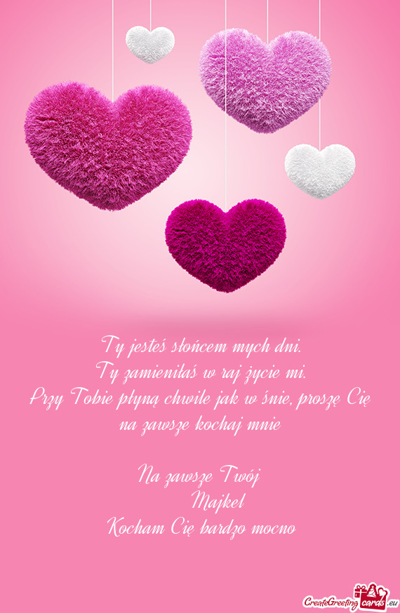 Proszę Cię na zawsze kochaj mnie Na zawsze Twój   Majkel Kocham Cię bardzo mocno