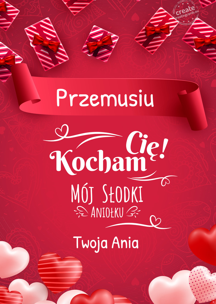 Przemusiu Kocham Cię Mój słodki Aniołku Twoja Ania