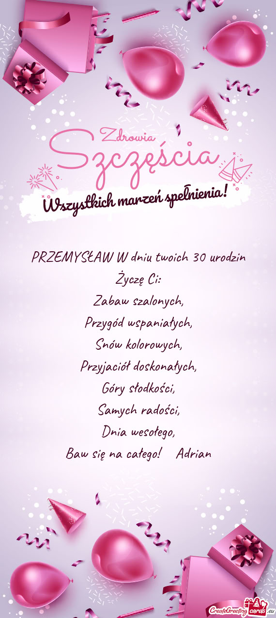 PRZEMYSŁAW W dniu twoich 30 urodzin Życzę Ci