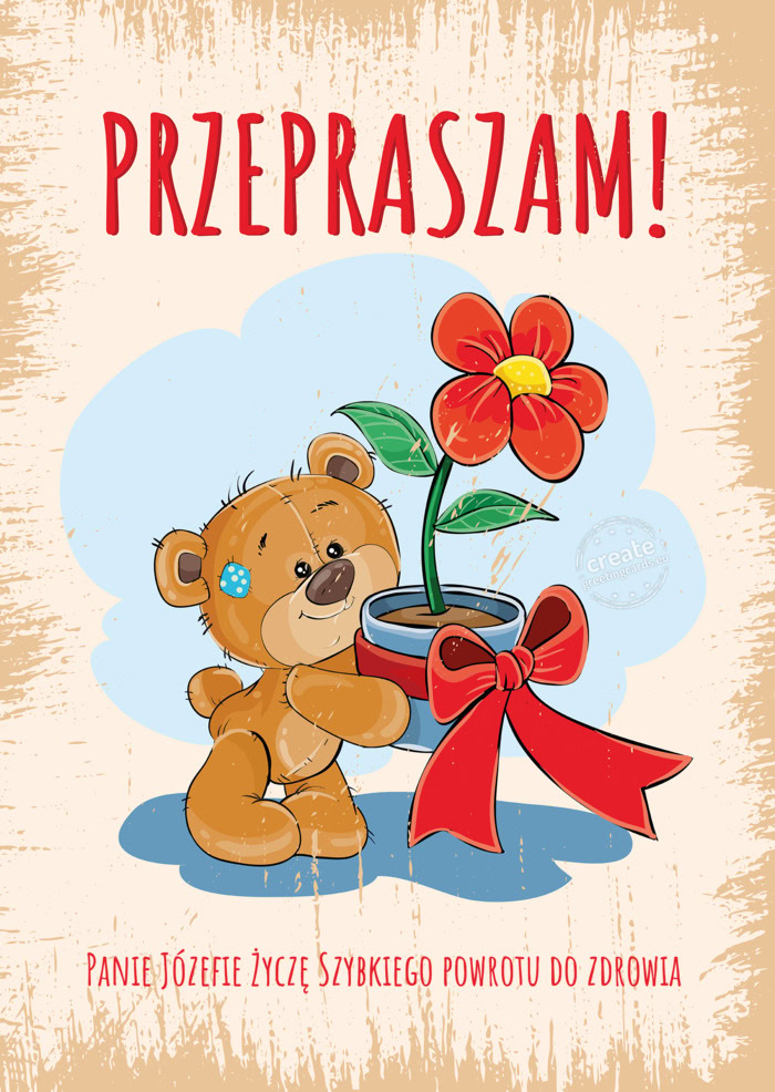 Przepraszam! Panie Józefie Życzę Szybkiego powrotu do zdrowia