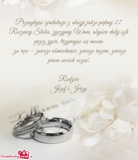 Przesyłając gratulacje z okazji jakże pięknej 27 Rocznicy Ślubu, życzymy Wam, abyście dalej s