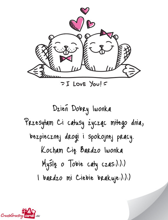 Przesyłam Ci całusy życząc miłego dnia, bezpiecznej drogi i spokojnej pracy