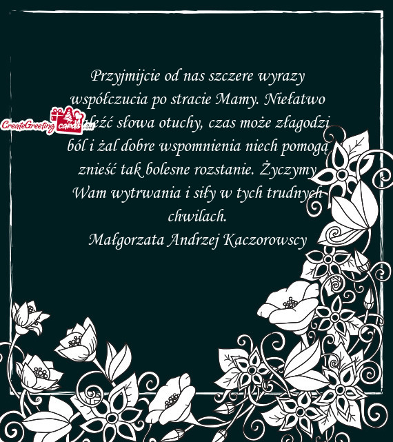 Przyjmijcie od nas szczere wyrazy współczucia po stracie Mamy. Niełatwo znaleźć słowa otuchy