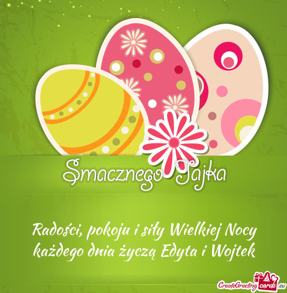 Radości, pokoju i siły Wielkiej Nocy każdego dnia życzą Edyta i Wojtek