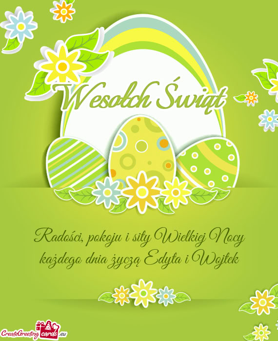 Radości, pokoju i sity Wielkiej Nocy każdego dnia życzą Edyta i Wojtek