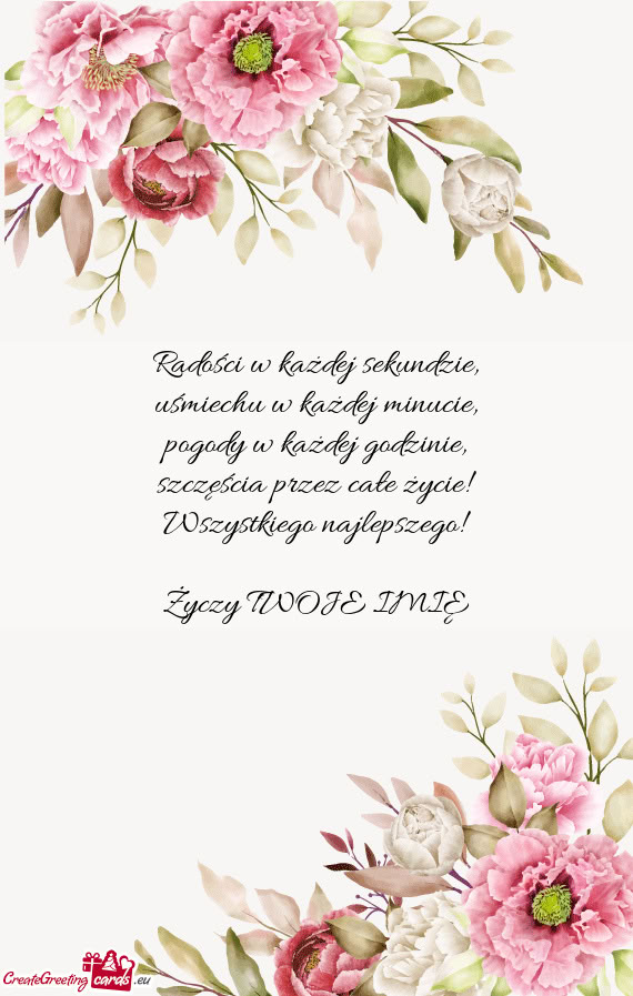 Radości w każdej sekundzie,  uśmiechu w każdej minucie,  pogody w każdej