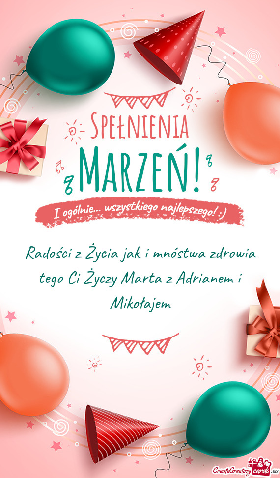 Radości z Życia jak i mnóstwa zdrowia tego Ci Marta z Adrianem i Mikołajem