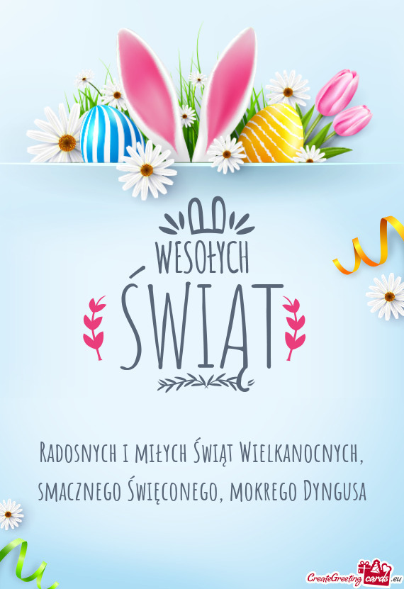 Radosnych i miłych Świąt Wielkanocnych, smacznego Święconego, mokrego Dyngusa