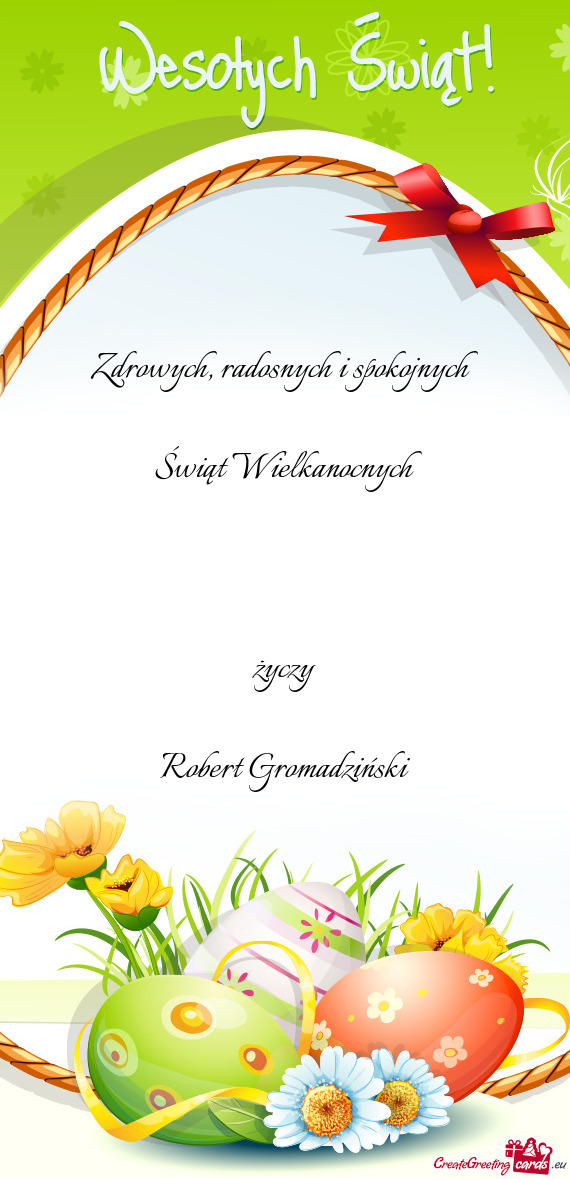 Radosnych i spokojnych  Świąt Wielkanocnych  życzy Robert Gromadziński