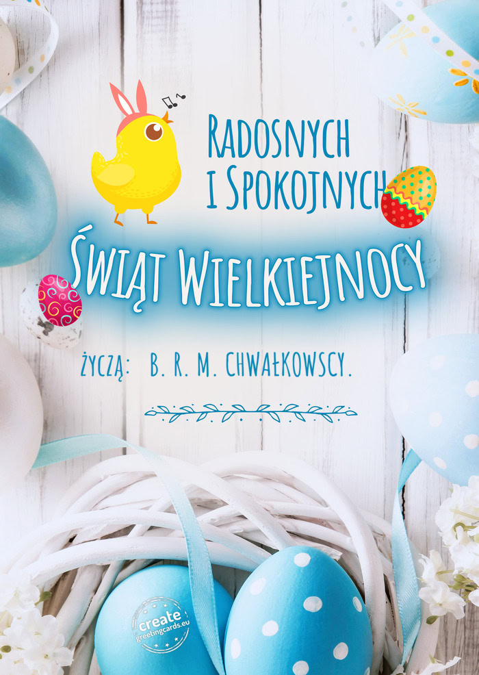 Radosnych i spokojnych życzą: B. R. M. CHWAŁKOWSCY. 🐣🐣🐣
