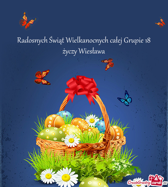 Radosnych Świąt Wielkanocnych całej Grupie 18 życzy Wiesława