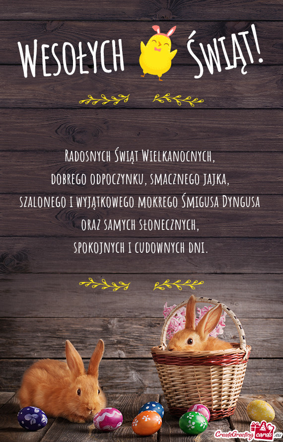 Radosnych Świąt Wielkanocnych,   dobrego odpoczynku, smacznego jajka,