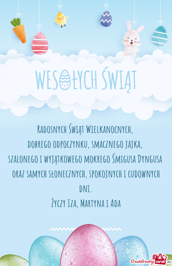 Radosnych Świąt Wielkanocnych,   dobrego odpoczynku, smacznego jajka,