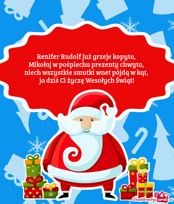 Renifer Rudolf już grzeje kopyta,   Mikołaj w pośpiechu prezenty chwyta,