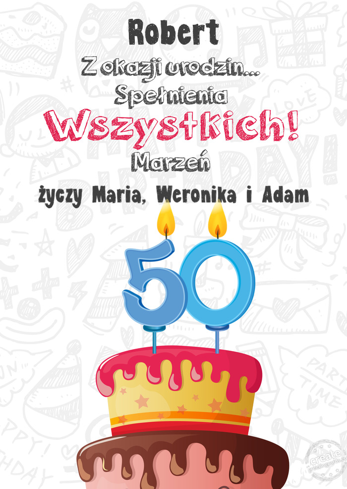 Robert Kartka z okazji 50 urodzin, Maria, Weronika i Adam