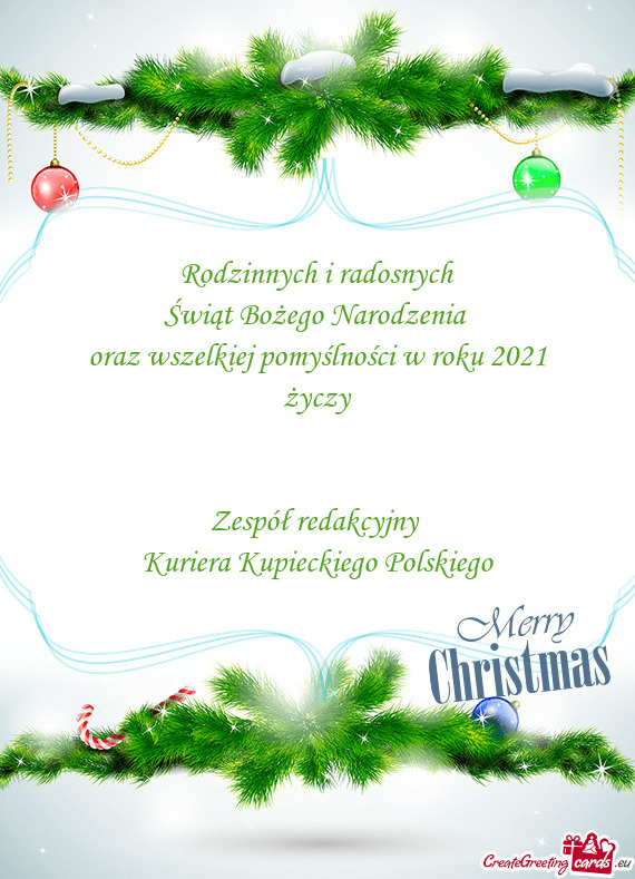 Rodzinnych i radosnych
 Świąt Bożego Narodzenia 
 oraz wszelkiej pomyślności w roku 2021
 życz