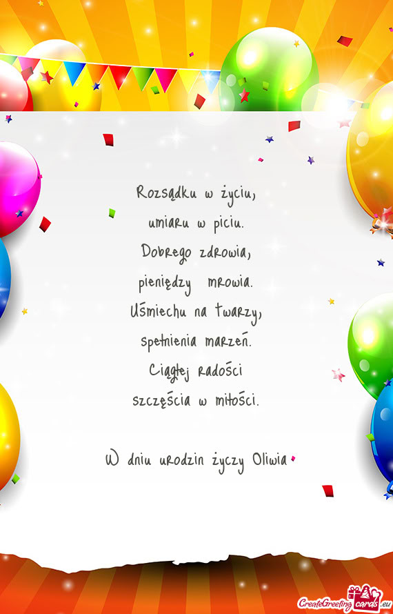 Rozsądku w życiu,  umiaru w piciu.  Dobrego zdrowia,  pieniędzy  mrowia.